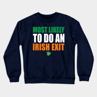 Most Likely To Do An Irish Exit Crewneck Sweatshirt